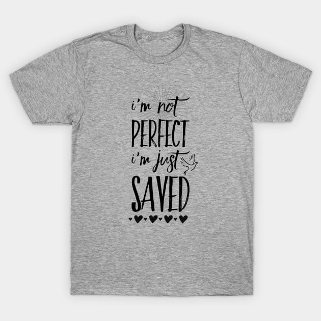 I'm not perfect I'm just saved, black text T-Shirt by Selah Shop